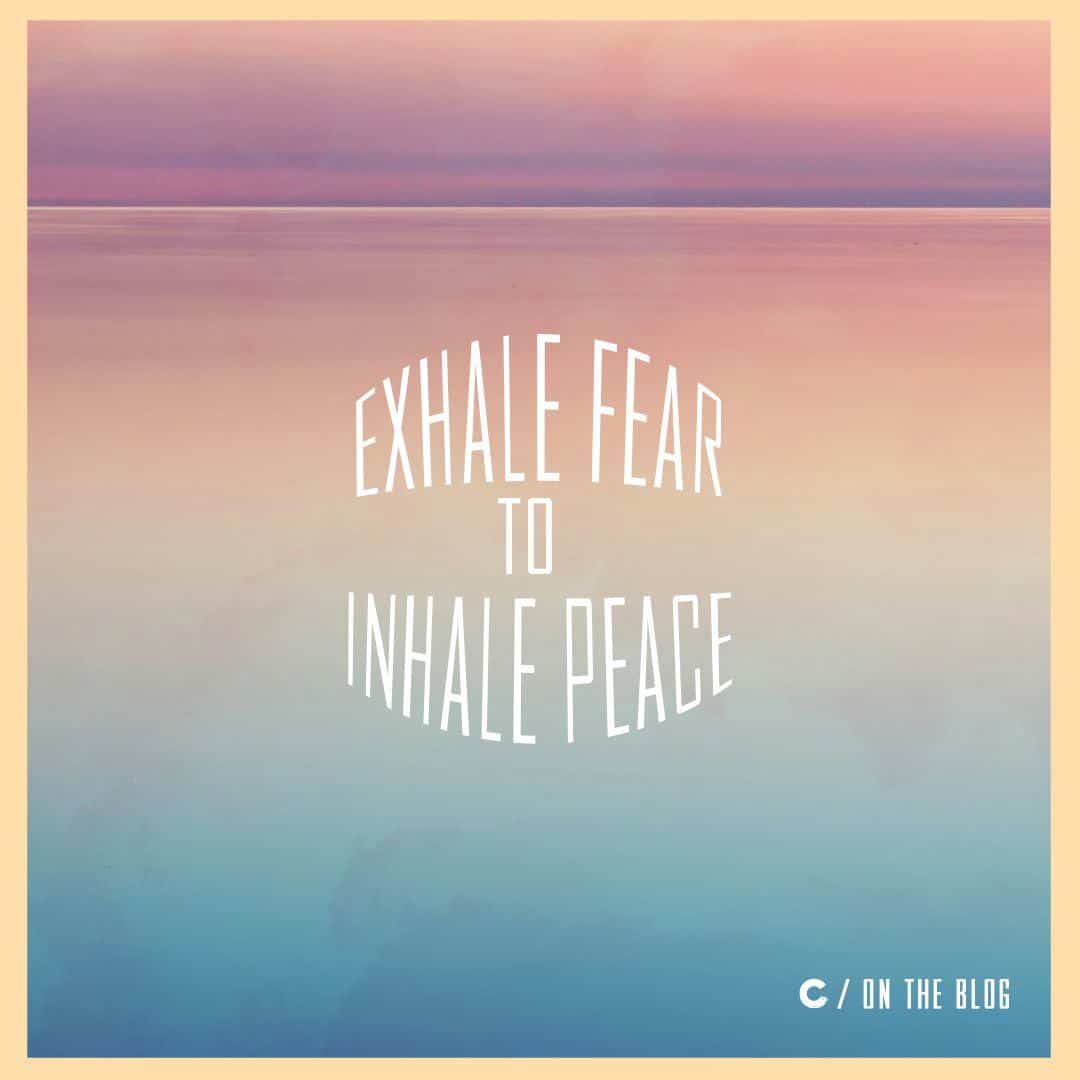 Exhale Fear To Inhale Peace | CornerstoneSF